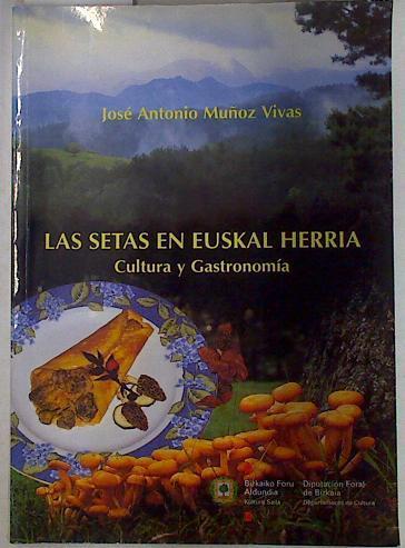 Las setas en Euskal Herria cultura y gastronomía | 113030 | Muñoz Vivas, José Antonio
