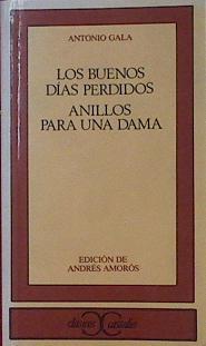 "Los buenos días perdidos ; Anillos para una dama" | 154024 | Gala, Antonio/Edición de Andres Amorós