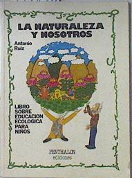 La naturalesa y nosotros. Libro sobre la educación ecologica para niños | 120324 | Antonio Ruiz