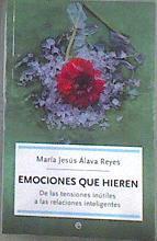 Emociones que hieren: de las tensiones inútiles a las relaciones inteligentes | 182351 | Álava Reyes, María Jesús
