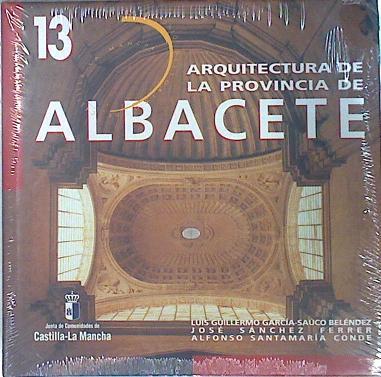 Arquitectura De La Provincia De Albacete | 67747 | Luis Guillermo García Saúco Beléndez/José Sánchez Ferrer/Alfonso Santamaría Conde