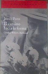 El camino hacia la forma : Goethe, Webern, Balthasar | 179128 | Pons Farré, Jordi
