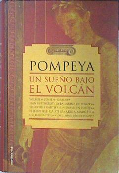Pompeya: un sueño bajo el volcán | 138500 | Jensen, Wilhelm/E G Bulwer Lytton, Jean Bertheroy/Gautier, Theophile