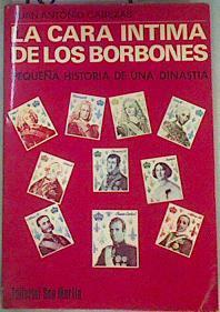 La Cara Intima de los Borbones - Pequeña historia de una dinastia | 160094 | Cabezas Candeli, Juan Antonio