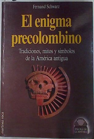 El Enigma precolombino, tradiciones mítos y símbolos de la America Antigua | 132290 | Schwarz, Fernand