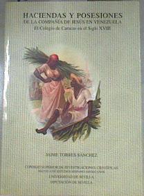 Haciendas y posesiones de la Compañía de Jesús en Venezuela: el Colegio de Caracas en el siglo XVIII | 180102 | Torres Sánchez, Jaime