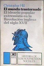 Mundo trastornado: ideario popular extremista en revolución inglesa | 182332 | Hill, Christopher