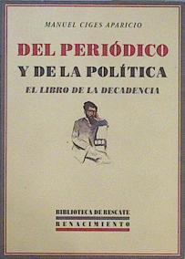 Del periódico y de la política : el libro de la decadencia | 152218 | Ciges Aparicio, M. (1871-1936)