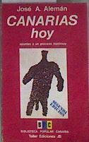 Canarias, hoy APUNTES A UN PROCESO HISTÓRICO | 184115 | Alemán, José A.