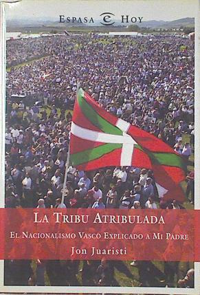 La tribu atribulada El nacionalismo vasco explicado a mi padre | 99430 | Juaristi, Jon