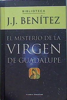 El Misterio De La Virgen De Guadalupe Sensacionales Descubrimientos En Los Ojos De La | 57698 | Benítez J J