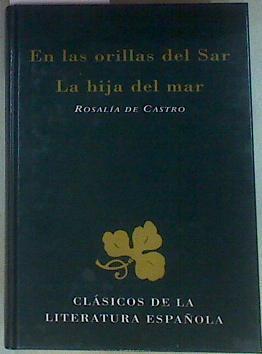 "En las orillas del Sar ; La hija del mar" | 157229 | Castro, Rosalía de/Selección e Introducción, Gloria Rey Faraldos