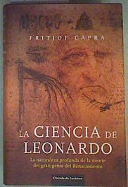 La ciencia de Leonardo : la naturaleza profunda de la mente del gran genio del Renacimiento | 160590 | Capra, Fritjof (1939- )