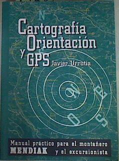 Cartografía, orientación y GPS manual práctico para el montañero y el excursionista MENDIAK | 157810 | Ayerbe, Enrique/Urrutia Martínez, Javier