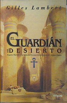 El Guardian del Desierto Auguste Mariette y su lucha por rescatar la civilizacion del antiguo Egipto | 137587 | Lambert, Gilles