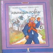 Asmakizun polita! | 177073 | Alcántara, Ricardo/Rosa M. Curto