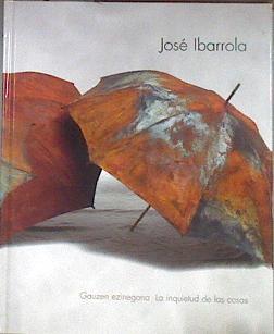 José Ibarrola, La inquietud de las cosas Gauzen ezinegona | 183085 | Vela del Campo, Juan Ángel/Ibarrola Bellido, José/Molina Bravo, Alejandro