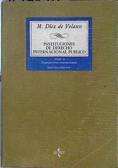 Instituciones de Derecho Internacional público. Tomo II Organizaciones internacionales | 144170 | Díez de Velasco Vallejo, Manuel