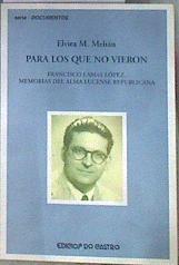 Para los que no vieron: Francisco Lamas López, memorias del alma lucense republicana | 184070 | Melián Pérez, Elvira M.