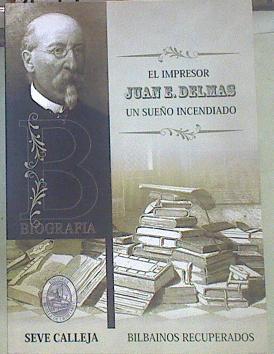 El impresor Juan E. Delmas : un sueño incendiado | 154955 | Calleja, Seve (1953- )