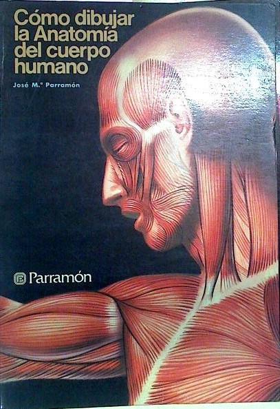 Cómo Dibujar La Anatomía Del Cuerpo Humano | 65823 | Parramón José Mª