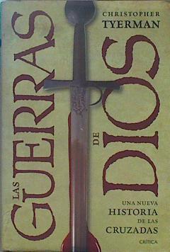Las guerras de Dios : una nueva historia de las Cruzadas | 150471 | Belza Palomar, Cecília/Tyerman, Christopher