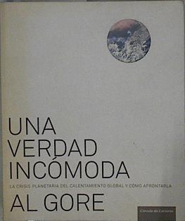 Una verdad incómoda. La crisis planetaria del calentamiento global y como afrontarla | 148323 | Albert Gore/Traductor Rafael González del Solar