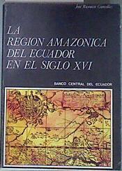 LA REGION AMAZONICA DEL ECUADOR EN EL SIGLO XVI | 181791 | Jose Rumazo Gonzalez