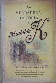 La verdadera historia de Mathilde K | 151537 | Sharp, Adrienne