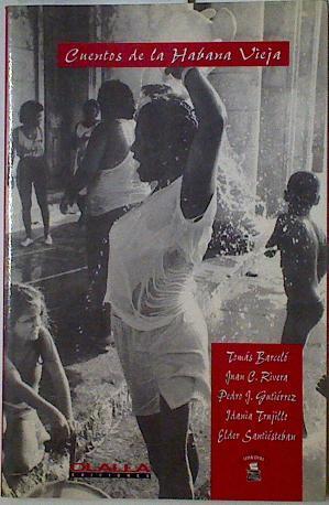 Cuentos de La Habana vieja | 128327 | Tomás Barceló/Juan Carlos Rivera/Pedro J, Gutierrez/Idania Trujillo/Elder Santiésteban