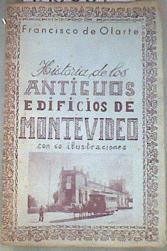 Historia de los antiguos edificios de Montevideo con 60 ilustraciones | 180067 | Francisco de Olarte