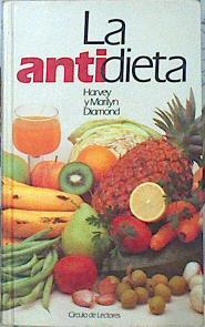 La Antidieta. Guia completa para alimentarse bien, gozar de buena salud y tener una silueta esbelta | 17879 | Diamond Harvey-Maril