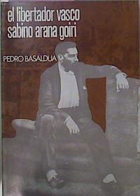 El Libertador Vasco Sabino Arana Goiri | 42015 | Basaldua, Pedro