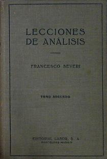 Lecciones de Análisis. Tomo II. Series de funciones. Aplicaciones Geométricas. Integrales rectilínea | 145070 | Severi, Francesco