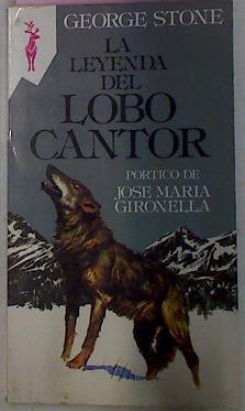 La Leyenda Del Lobo Cantor | 18568 | Stone George/Pórtico de José María Gironella/Ilustrado por Dick Kramer