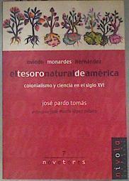 El tesoro natural de América Colonialismo y ciencia en el siglo XVI | 181300 | Pardo Tomás, José/Oviedo Monardes Hernández