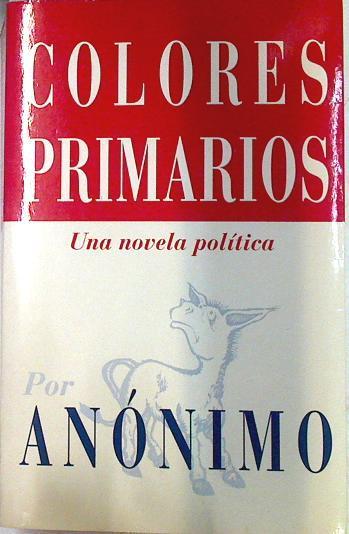Colores primarios Una novela política | 133568 | Anonimo
