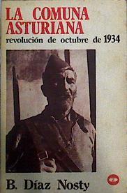 La Comuna asturiana, la revolución de Octubre de 1934 | 126504 | Díaz Nosty, Bernardo