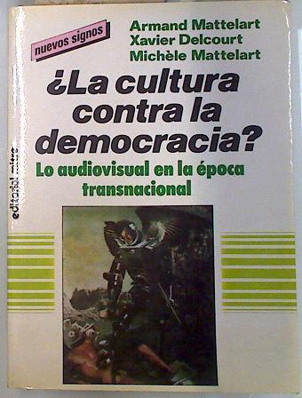 La Cultura contra la democracia? Lo audiovisual en la época transnacional | 115564 | Matterlart, Armand/Delcourt, Xavier/Michele Mattelart