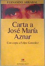 Carta a José María Aznar con copia a Felipe González | 181287 | Arrabal, Fernando
