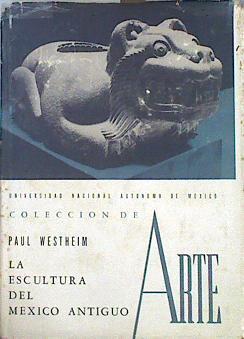 La escultura del México antiguo | 141994 | Westheim, Paul