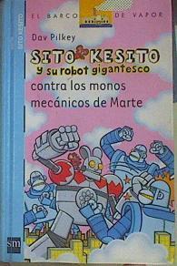 Sito Kesito y su robot gigantesco contra los monos mecánicos de Marte | 154392 | Pilkey, Dav