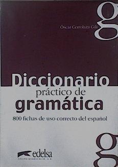 Diccionario práctico de gramática: 800 fichas de uso correcto del español | 148590 | Cerrolaza Gili, Óscar