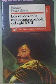 Los Validos En La Monarqía Española Del Siglo XVII | 51957 | Tomas y Valiente, Francisco