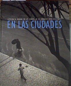 En las ciudades: fotografía urbana en los fondos de la Fundació Foto Colectania | 177686 | Combalia Dexeus, Victòria/Muchnik, Mario/Cánovas, Carlos
