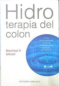 Hidroterapia del colon: curar enfermedades crónicas a través de la sanación del intestino | 139734 | Ullrich, Manfred