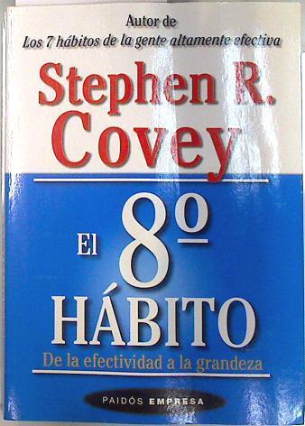 El 8º hábito: de la efectividad a la grandeza | 75509 | Covey, Stephen R.