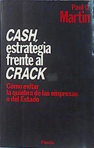 Cash, estrategia frente al crack. Cómo evitar la quiebra de las empresas o del Estado. | 137451 | Martín, Paul C.