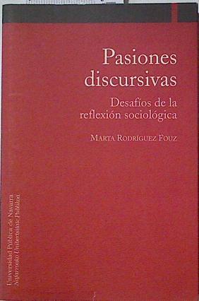 Pasiones discursivas  : desafíos de la reflexión sociológica | 124649 | Rodríguez Fouz, Marta