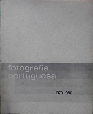 Fotografia Portuguesa 1970 1980 | 148339 | Secretaria de Estado da Cultura, Direcção-Geral da Acção Cultural